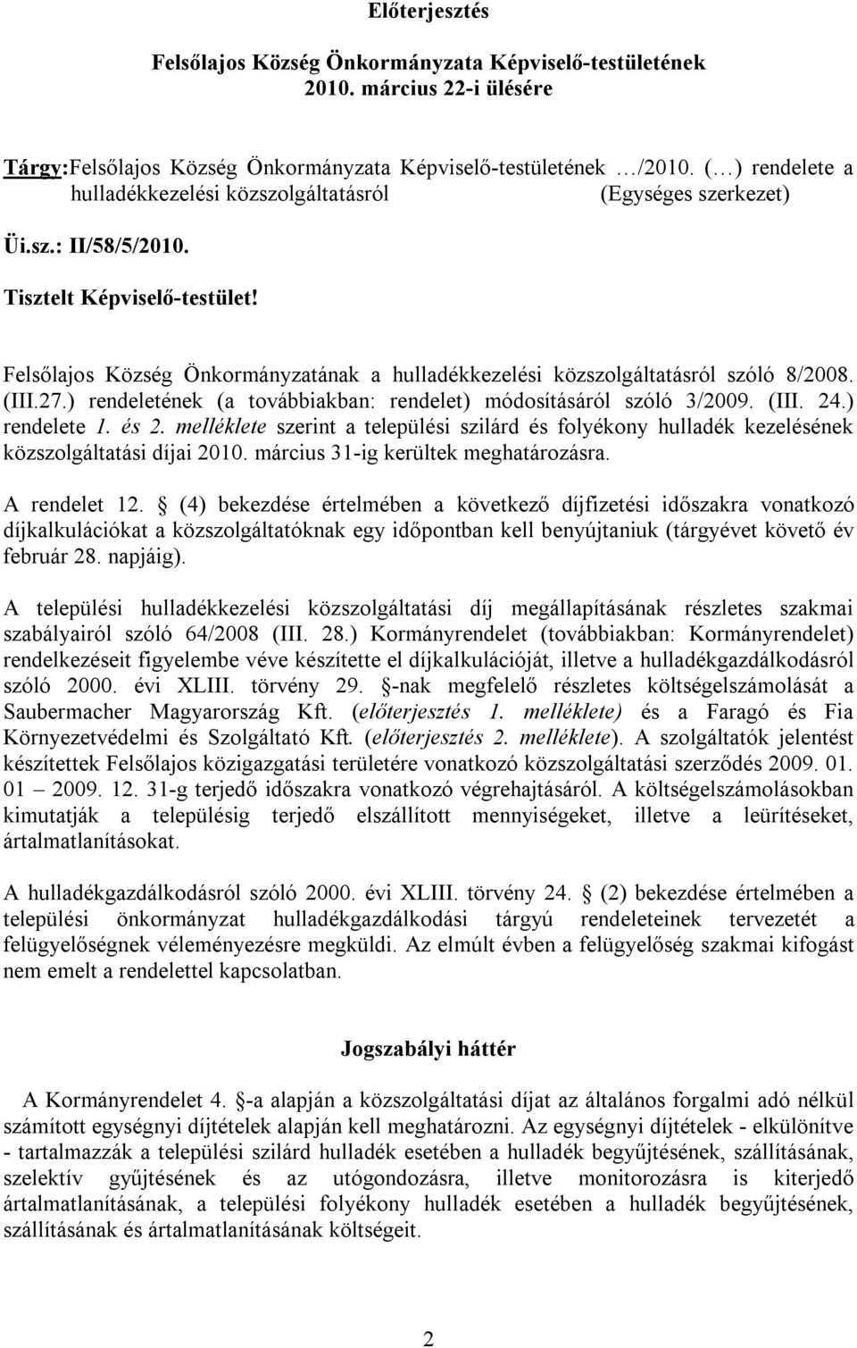 Felsőlajos Község Önkormányzatának a hulladékkezelési közszolgáltatásról szóló 8/2008. (III.27.) rendeletének (a továbbiakban: rendelet) módosításáról szóló 3/2009. (III. 24.) rendelete 1. és 2.