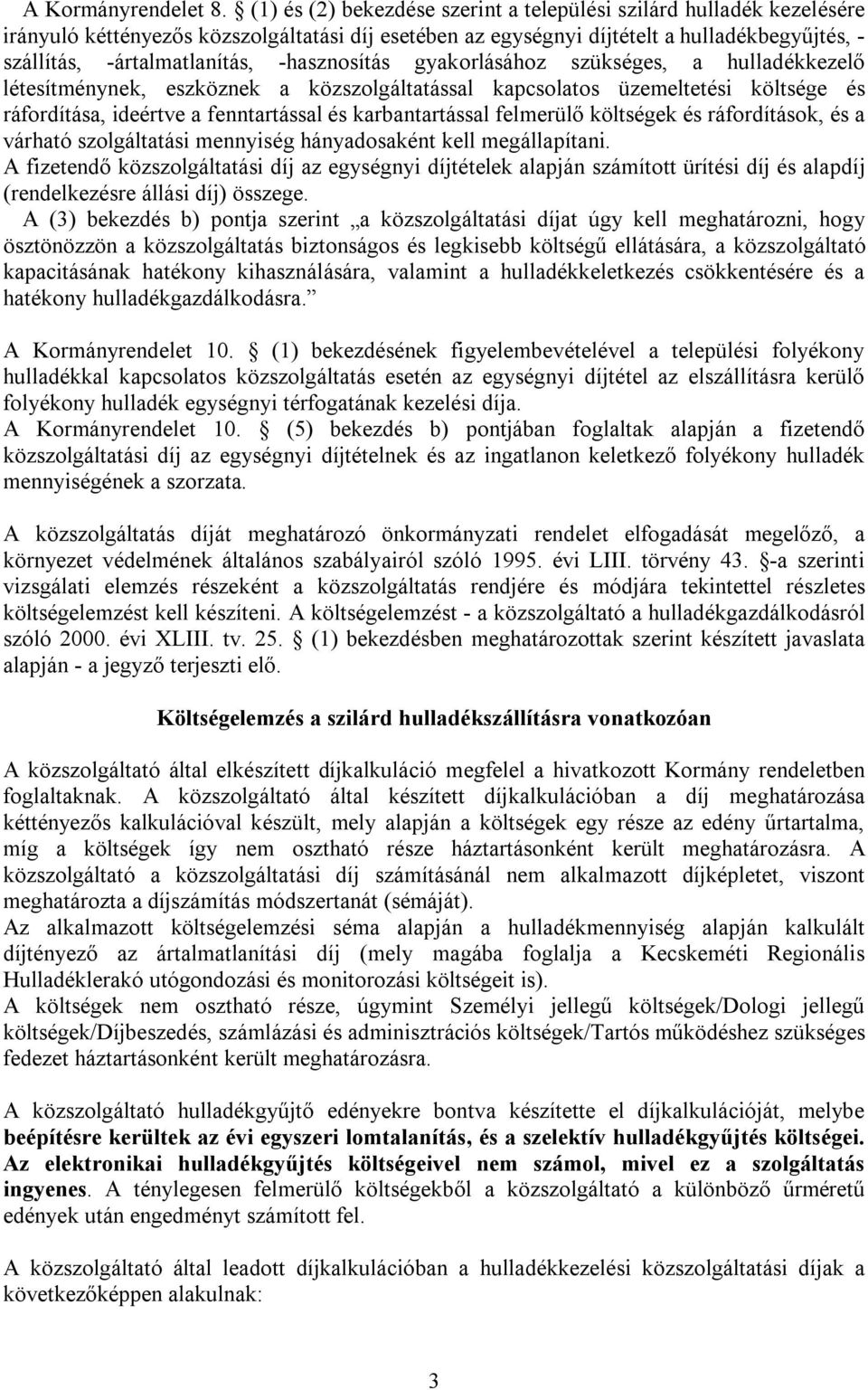 -hasznosítás gyakorlásához szükséges, a hulladékkezelő létesítménynek, eszköznek a közszolgáltatással kapcsolatos üzemeltetési költsége és ráfordítása, ideértve a fenntartással és karbantartással