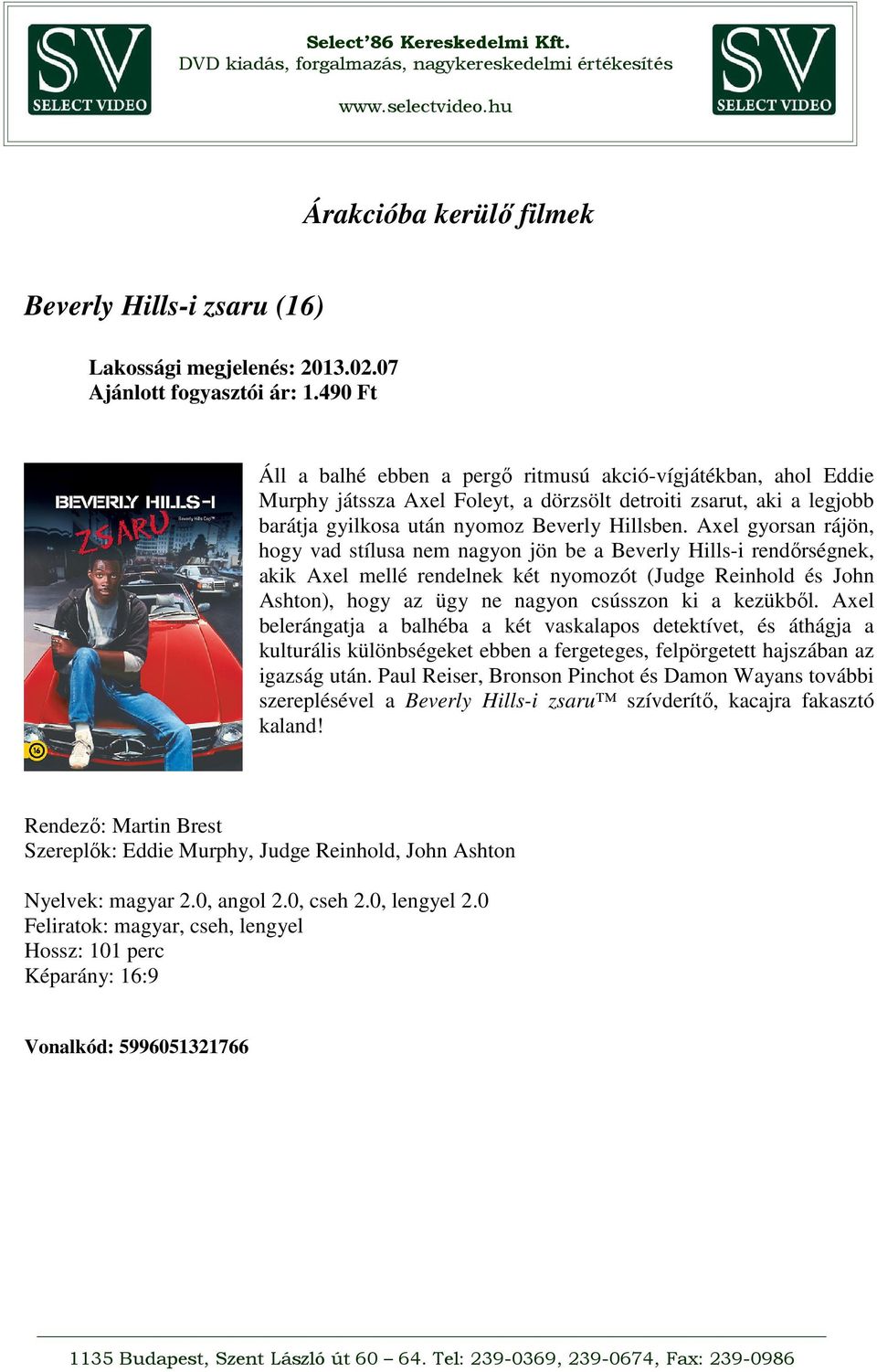 Axel gyorsan rájön, hogy vad stílusa nem nagyon jön be a Beverly Hills-i rendőrségnek, akik Axel mellé rendelnek két nyomozót (Judge Reinhold és John Ashton), hogy az ügy ne nagyon csússzon ki a