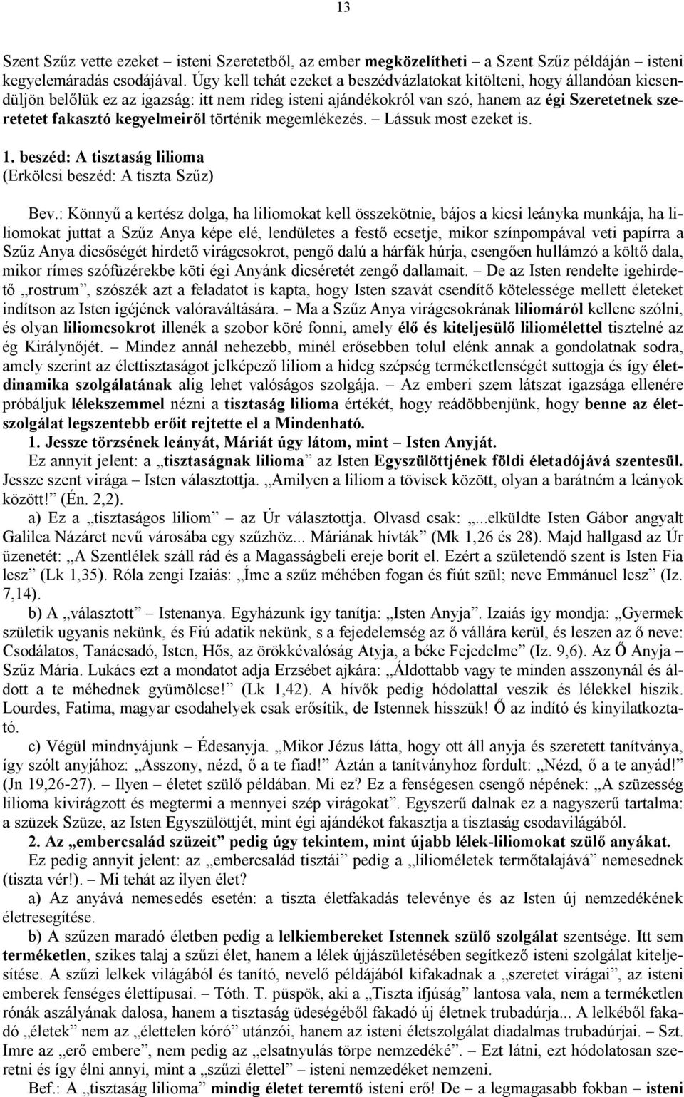 kegyelmeiről történik megemlékezés. Lássuk most ezeket is. 1. beszéd: A tisztaság lilioma (Erkölcsi beszéd: A tiszta Szűz) Bev.