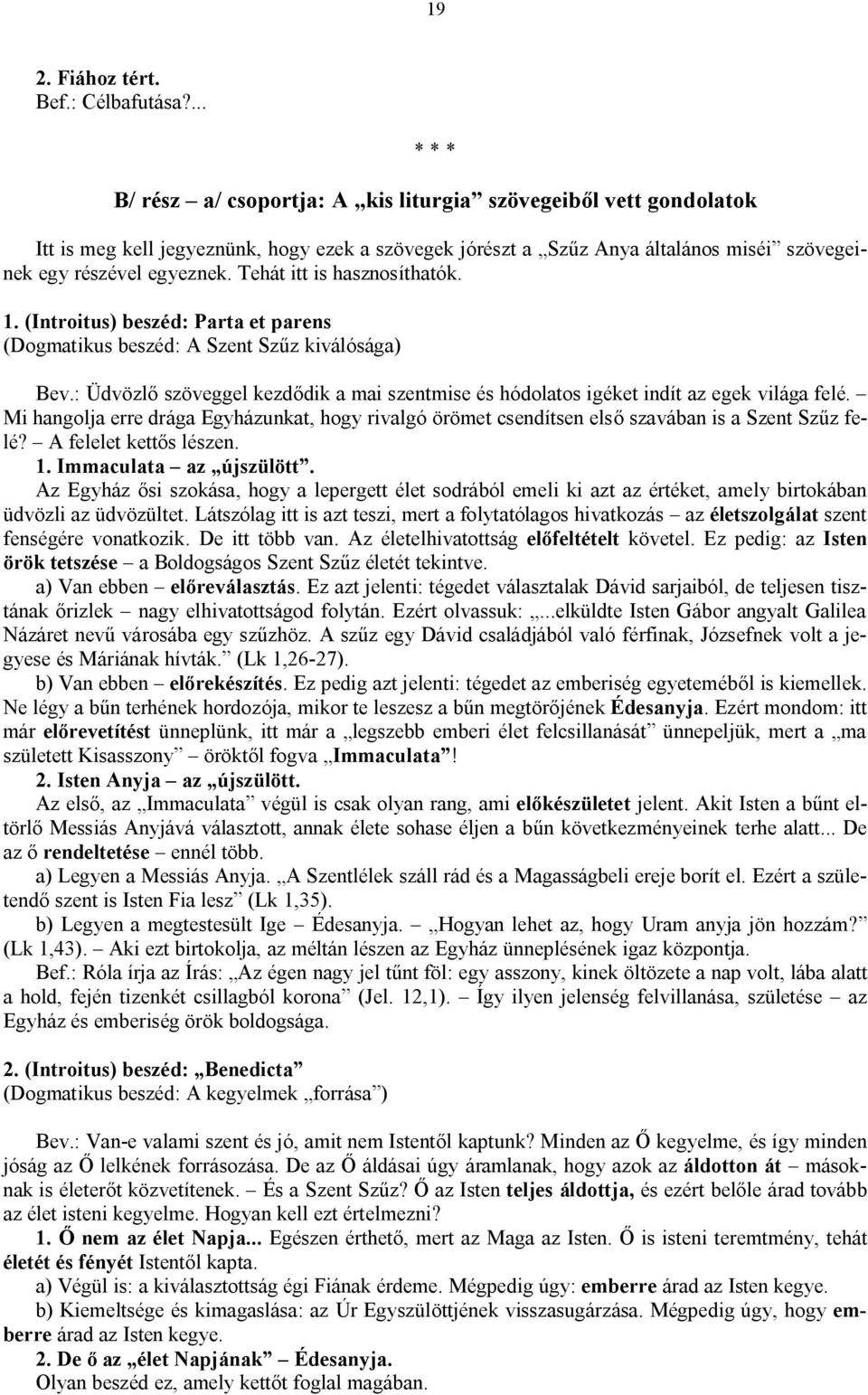 Tehát itt is hasznosíthatók. 1. (Introitus) beszéd: Parta et parens (Dogmatikus beszéd: A Szent Szűz kiválósága) Bev.