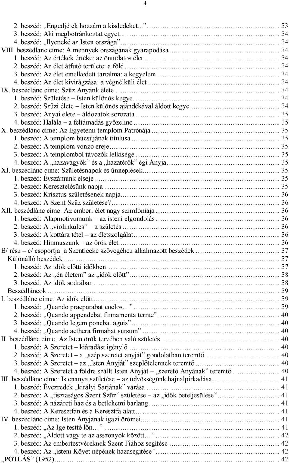 beszéd: Az élet kivirágzása: a végnélküli élet... 34 IX. beszédlánc címe: Szűz Anyánk élete... 34 1. beszéd: Születése Isten különös kegye.... 34 2.