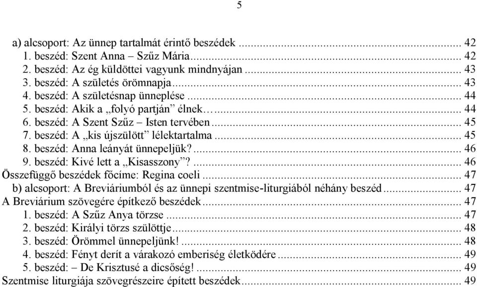 beszéd: Anna leányát ünnepeljük?... 46 9. beszéd: Kivé lett a Kisasszony?... 46 Összefüggő beszédek főcíme: Regina coeli.