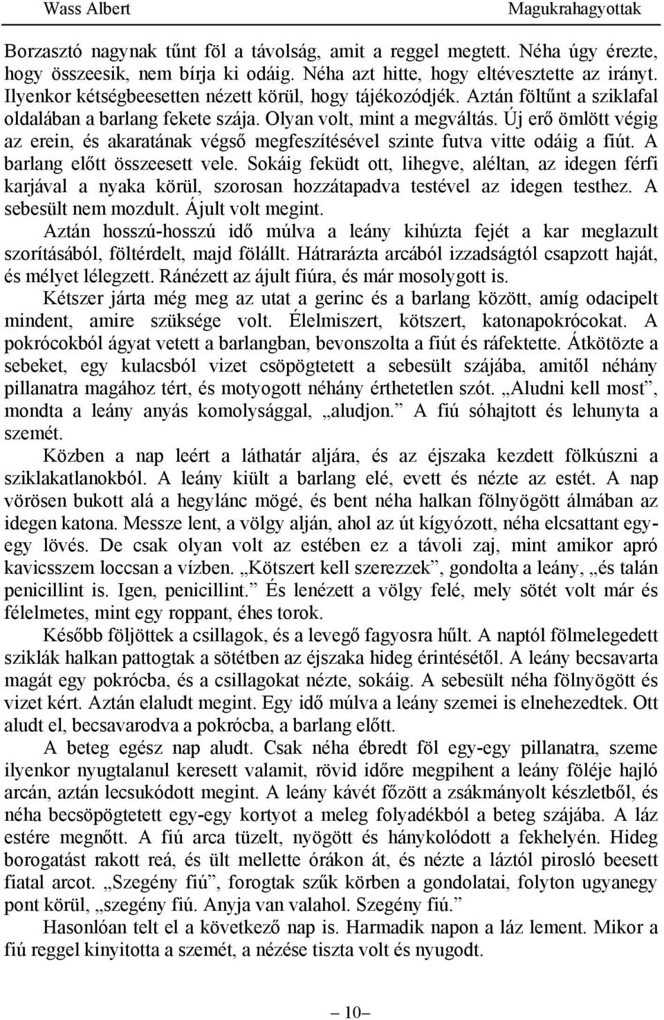 Új erő ömlött végig az erein, és akaratának végső megfeszítésével szinte futva vitte odáig a fiút. A barlang előtt összeesett vele.