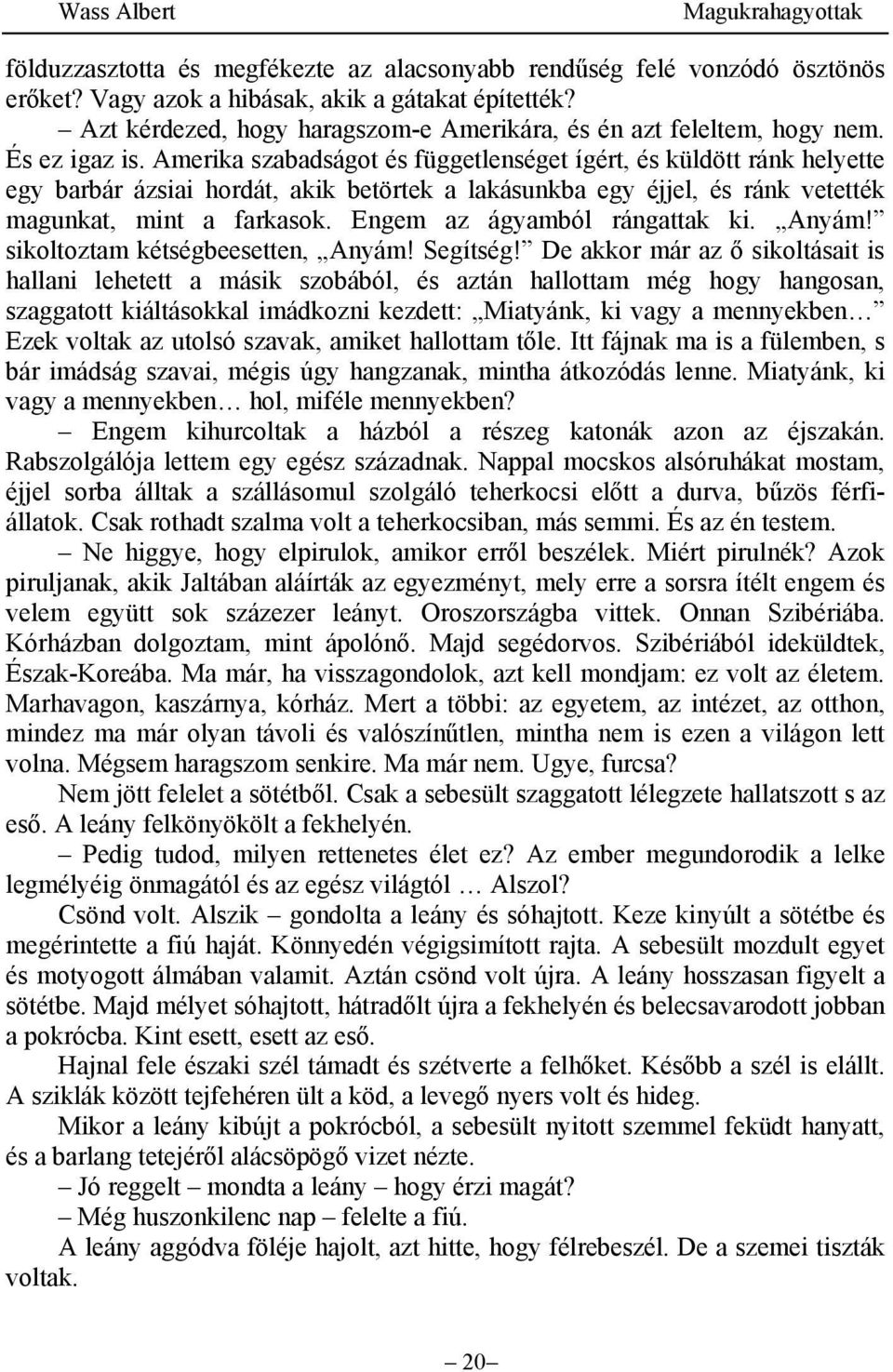 Amerika szabadságot és függetlenséget ígért, és küldött ránk helyette egy barbár ázsiai hordát, akik betörtek a lakásunkba egy éjjel, és ránk vetették magunkat, mint a farkasok.