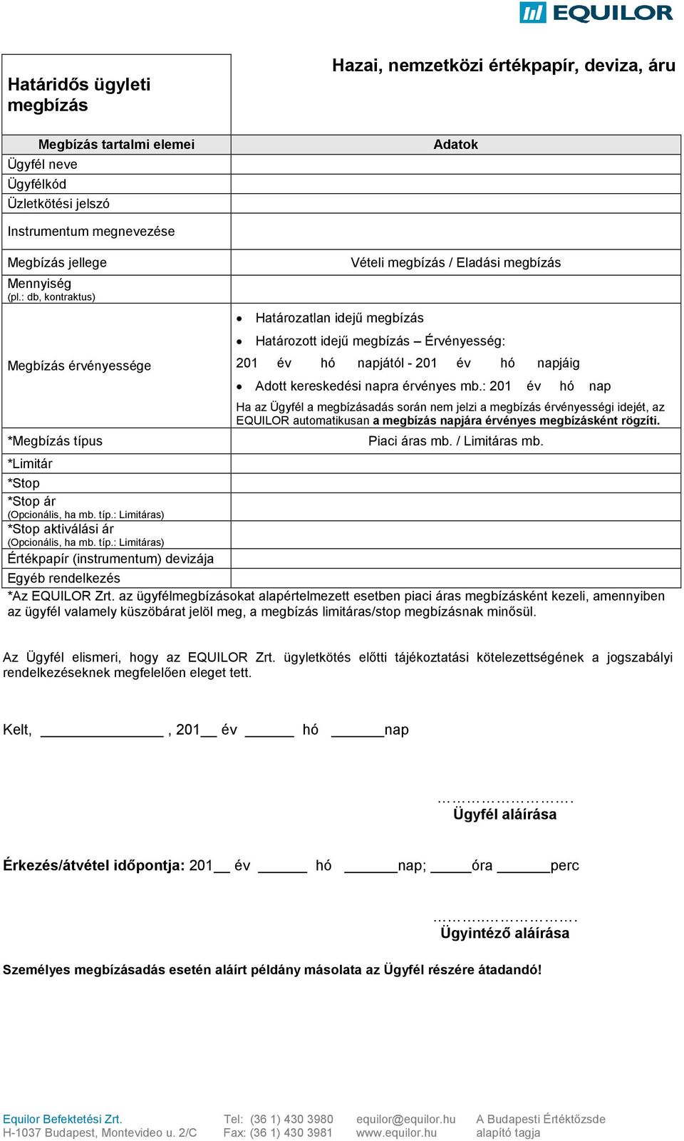 Ügyfél a adás során nem jelzi a érvényességi idejét, az EQUILOR automatikusan a napjára érvényes ként rögzíti. Piaci áras mb. / Limitáras mb.