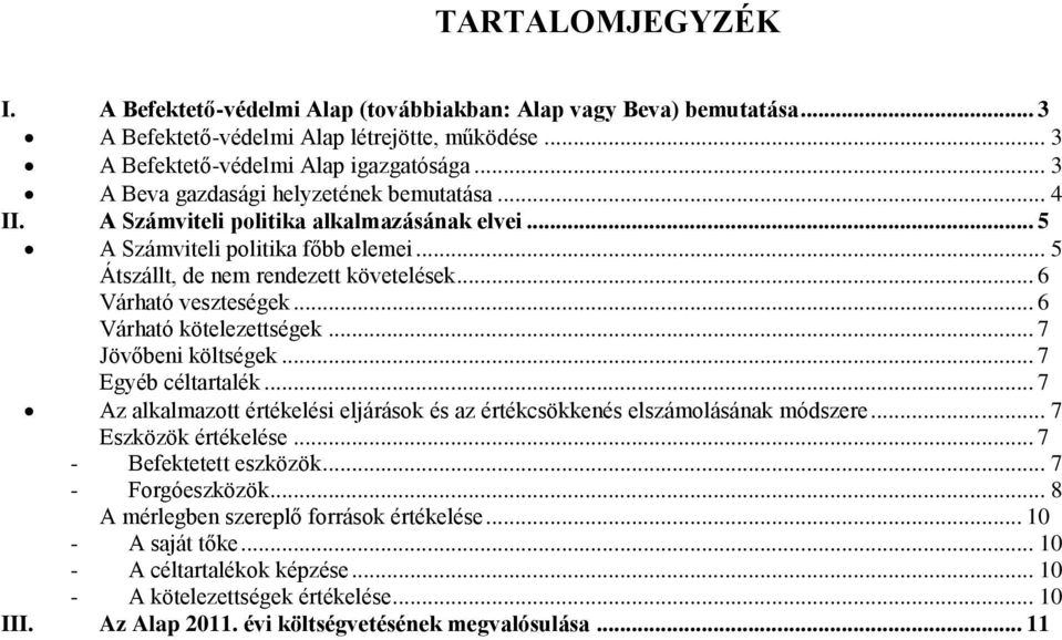 .. 6 Várható veszteségek... 6 Várható kötelezettségek... 7 Jövőbeni költségek... 7 Egyéb céltartalék... 7 Az alkalmazott értékelési eljárások és az értékcsökkenés elszámolásának módszere.