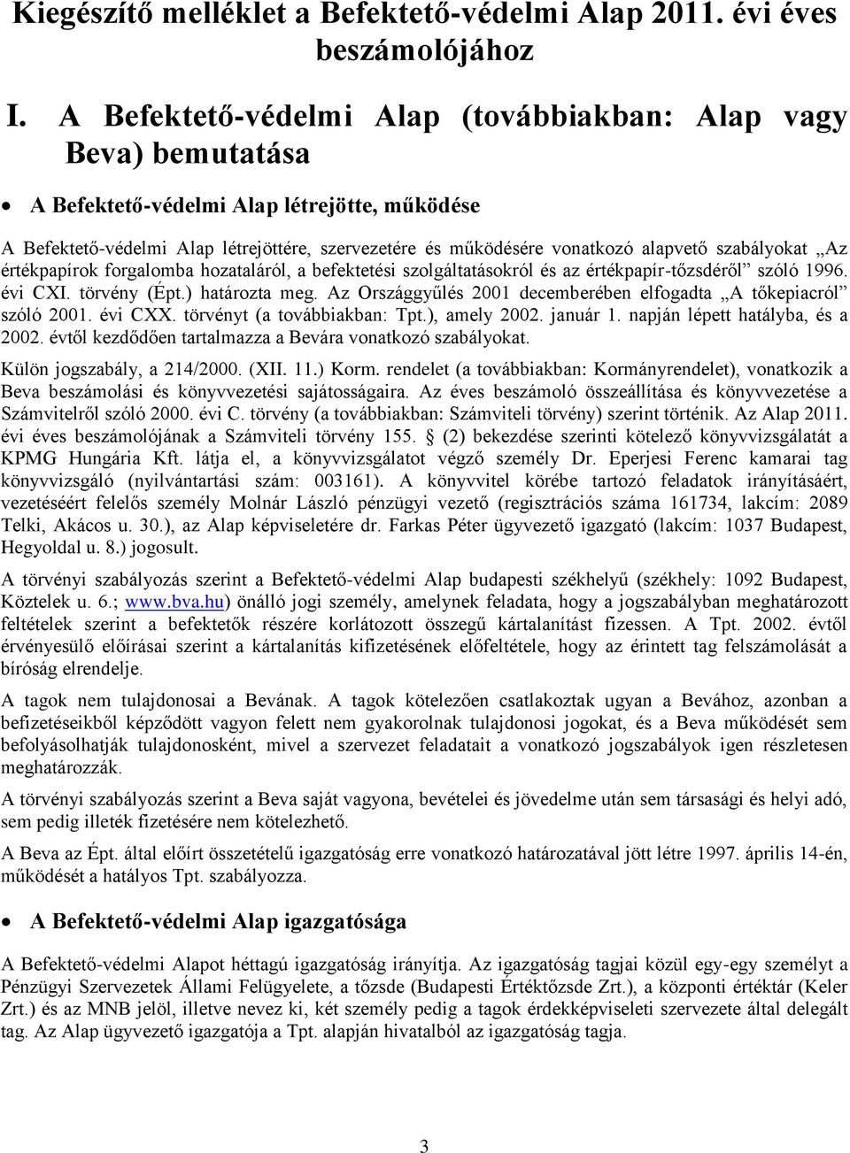 szabályokat Az értékpapírok forgalomba hozataláról, a befektetési szolgáltatásokról és az értékpapír-tőzsdéről szóló 1996. évi CXI. törvény (Épt.) határozta meg.