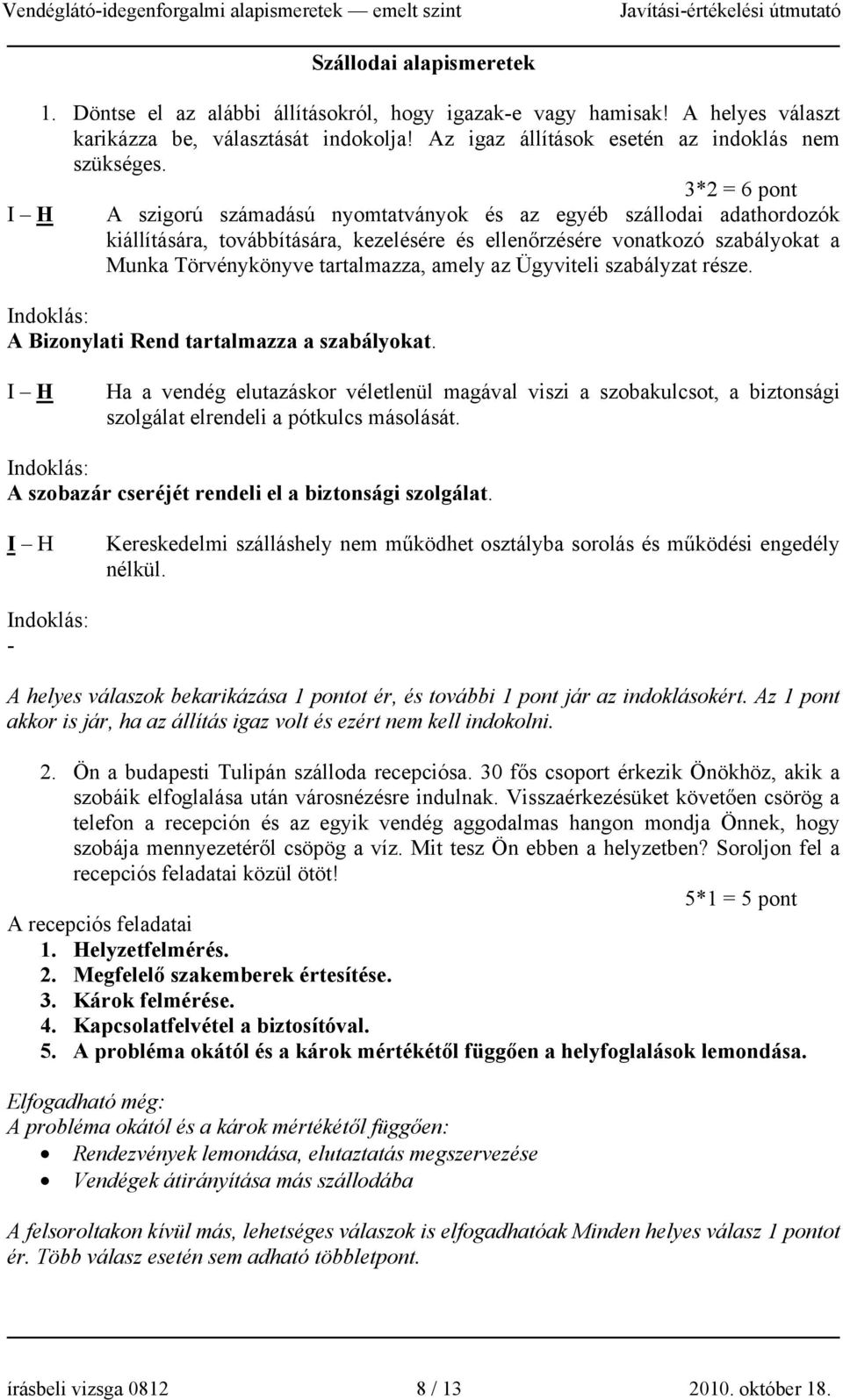 amely az Ügyviteli szabályzat része. Indoklás: A Bizonylati Rend tartalmazza a szabályokat.