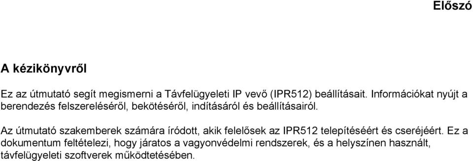 Az útmutató szakemberek számára íródott, akik felelősek az IPR512 telepítéséért és cseréjéért.