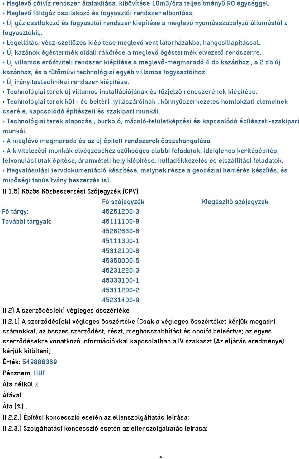 Új kazánok égéstermék oldali rákötése a meglevő égéstermék elvezető rendszerre.