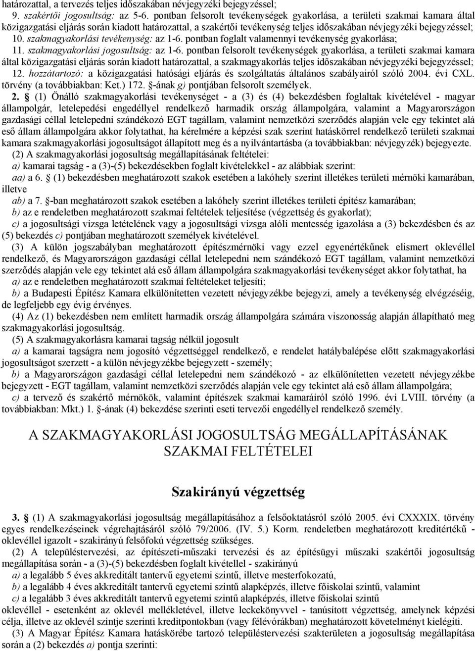 szakmagyakorlási tevékenység: az 1-6. pontban foglalt valamennyi tevékenység gyakorlása; 11. szakmagyakorlási jogosultság: az 1-6.