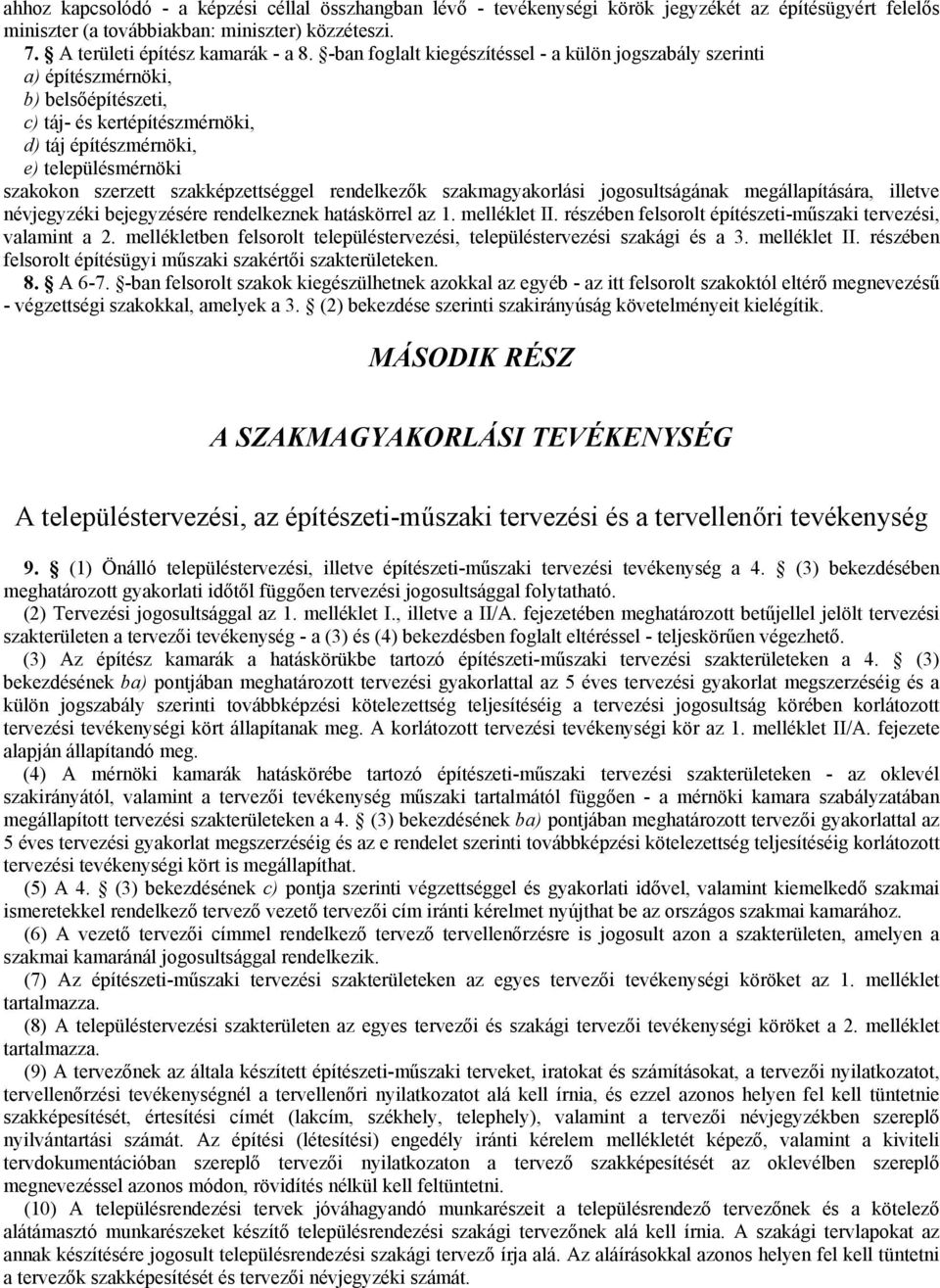 szakképzettséggel rendelkezők szakmagyakorlási jogosultságának megállapítására, illetve névjegyzéki bejegyzésére rendelkeznek hatáskörrel az 1. melléklet II.