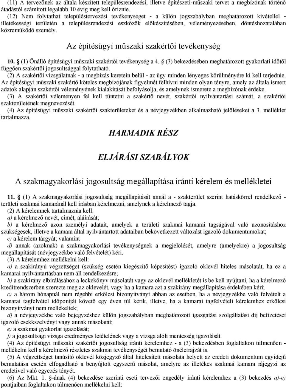 döntéshozatalában közreműködő személy. Az építésügyi műszaki szakértői tevékenység 10. (1) Önálló építésügyi műszaki szakértői tevékenység a 4.