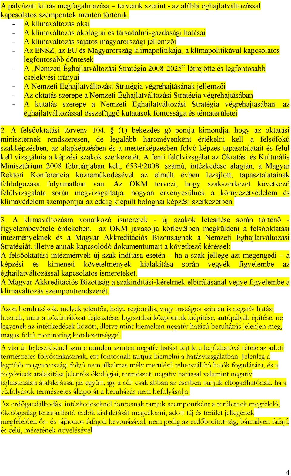 klímapolitikával kapcsolatos legfontosabb döntések - A Nemzeti Éghajlatváltozási Stratégia 2008-2025 létrejötte és legfontosabb cselekvési irányai - A Nemzeti Éghajlatváltozási Stratégia