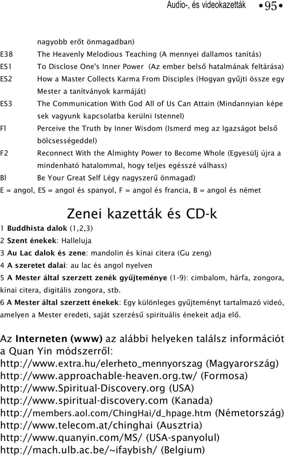 Istennel) Fl Perceive the Truth by Inner Wisdom (Ismerd meg az Igazságot belsõ bölcsességeddel) F2 Reconnect With the Almighty Power to Become Whole (Egyesülj újra a mindenható hatalommal, hogy