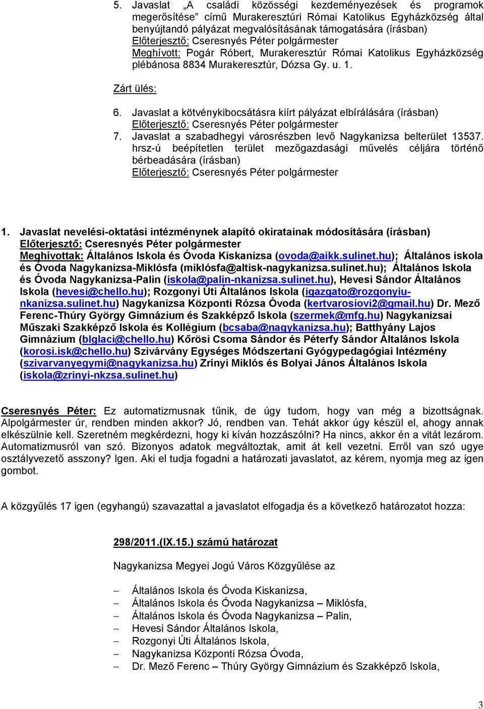 Javaslat a szabadhegyi városrészben levő Nagykanizsa belterület 13537. hrsz-ú beépítetlen terület mezőgazdasági művelés céljára történő bérbeadására (írásban) 1.