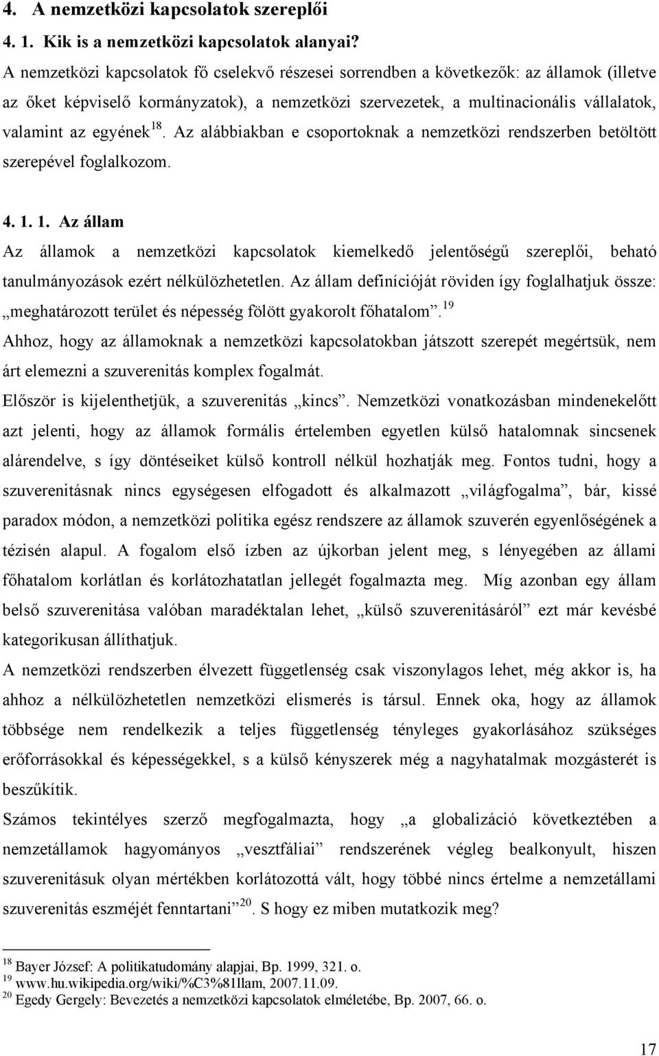 18. Az alábbiakban e csoportoknak a nemzetközi rendszerben betöltött szerepével foglalkozom. 4. 1.