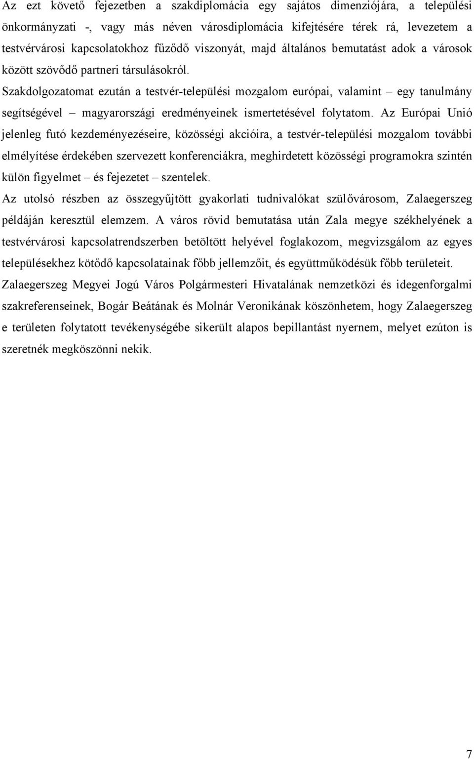 Szakdolgozatomat ezután a testvér-települési mozgalom európai, valamint egy tanulmány segítségével magyarországi eredményeinek ismertetésével folytatom.