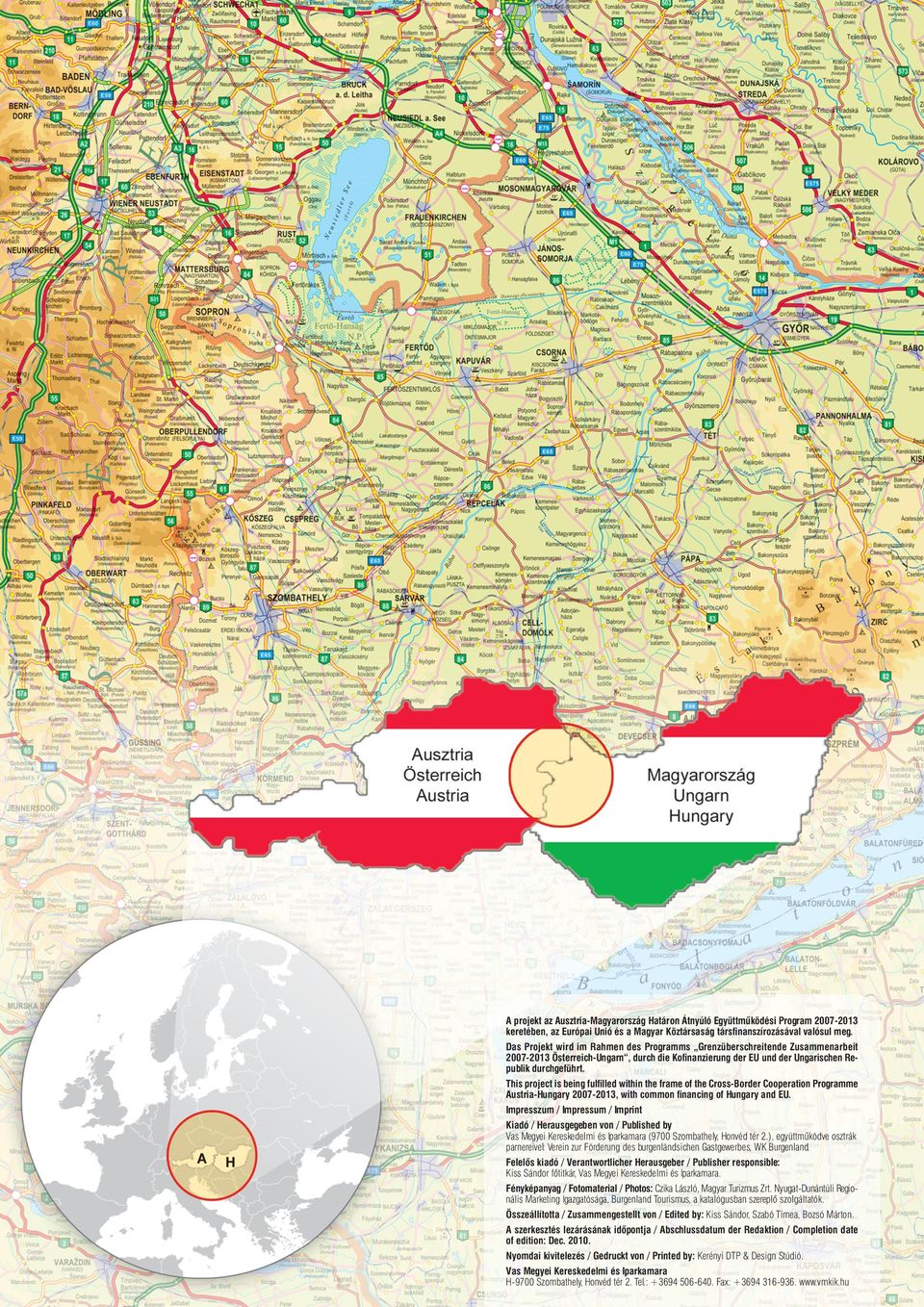 This project is being fulfilled within the frame of the Cross-Border Cooperation Programme Austria-Hungary 2007-2013, with common financing of Hungary and EU.