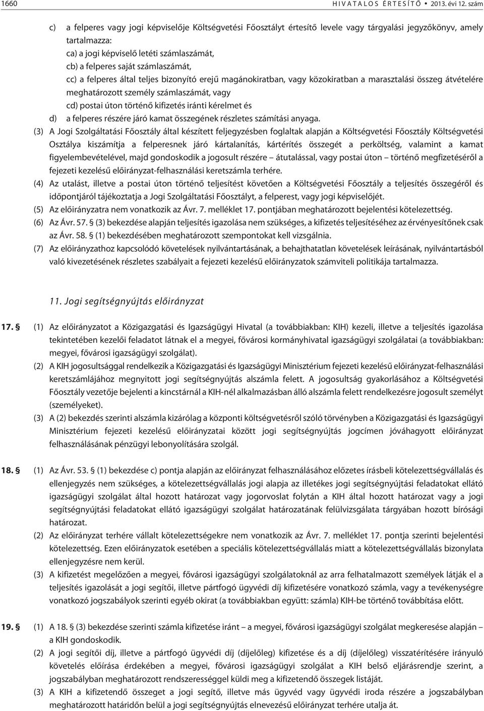 számlaszámát, cc) a felperes által teljes bizonyító erejû magánokiratban, vagy közokiratban a marasztalási összeg átvételére meghatározott személy számlaszámát, vagy cd) postai úton történõ kifizetés