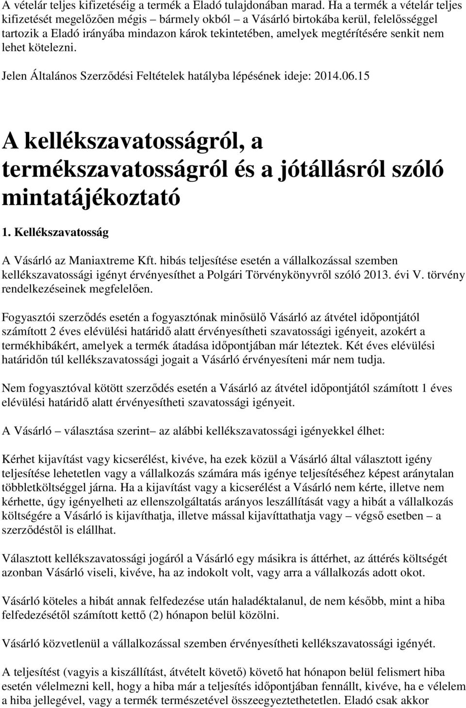 nem lehet kötelezni. Jelen Általános Szerződési Feltételek hatályba lépésének ideje: 2014.06.15 A kellékszavatosságról, a termékszavatosságról és a jótállásról szóló mintatájékoztató 1.