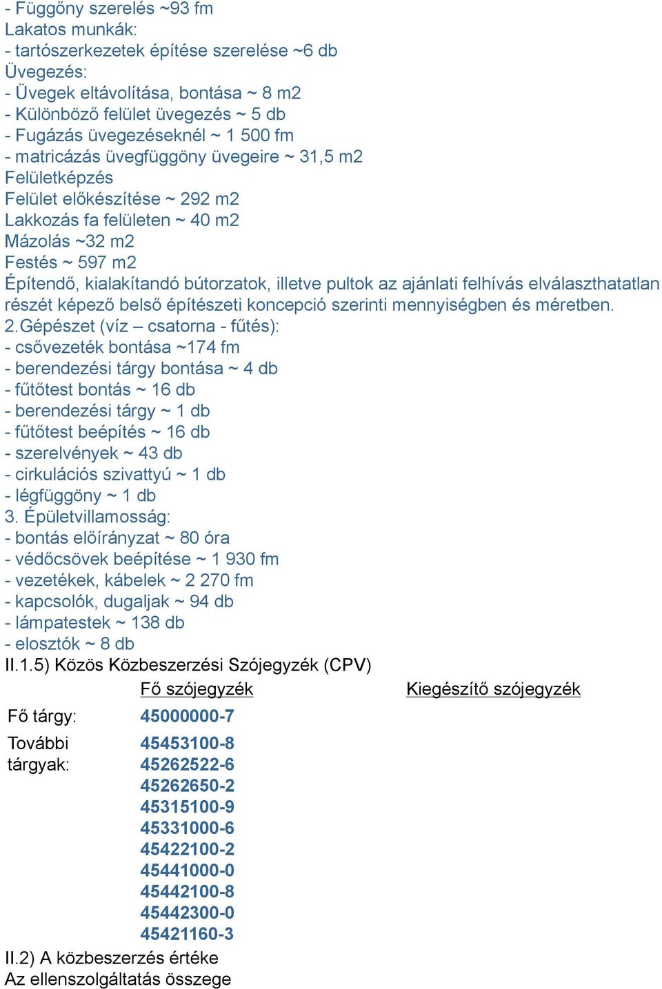 pultok az ajánlati felhívás elválaszthatatlan részét képező belső építészeti koncepció szerinti mennyiségben és méretben. 2.