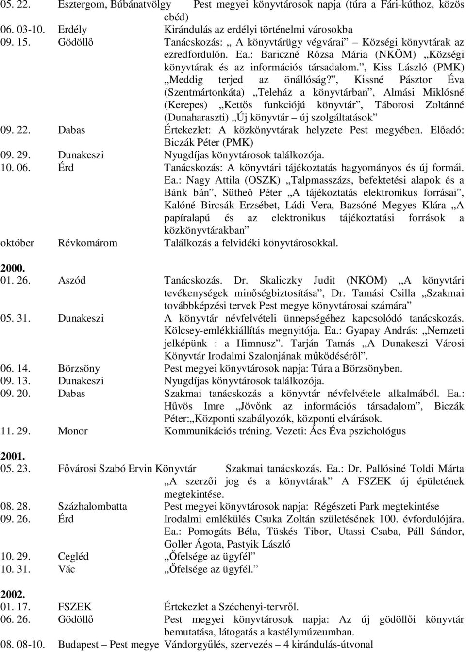 , Kiss László (PMK) Meddig terjed az önállóság?