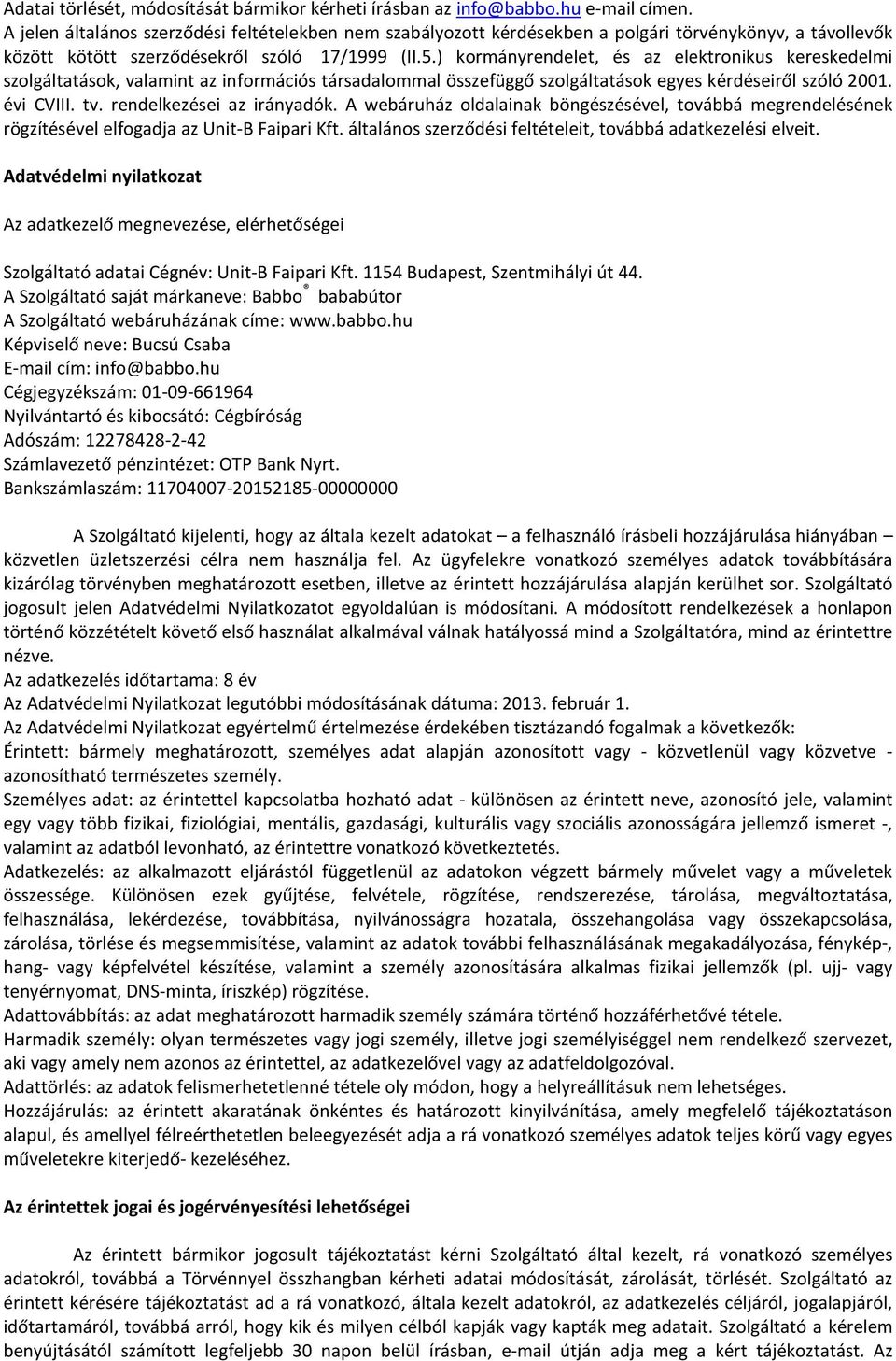 ) kormányrendelet, és az elektronikus kereskedelmi szolgáltatások, valamint az információs társadalommal összefüggő szolgáltatások egyes kérdéseiről szóló 2001. évi CVIII. tv.