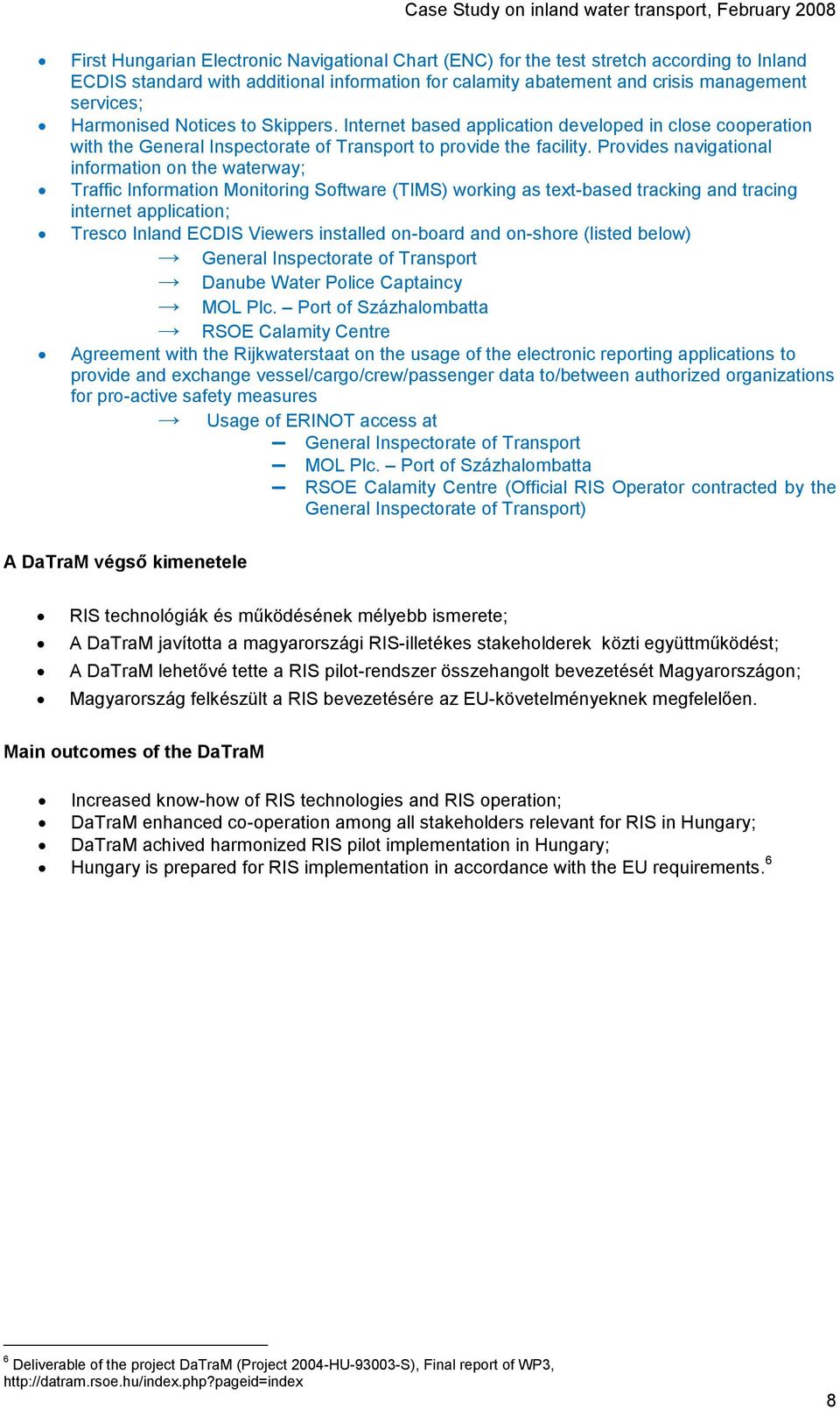 Provides navigational information on the waterway; Traffic Information Monitoring Software (TIMS) working as text-based tracking and tracing internet application; Tresco Inland ECDIS Viewers