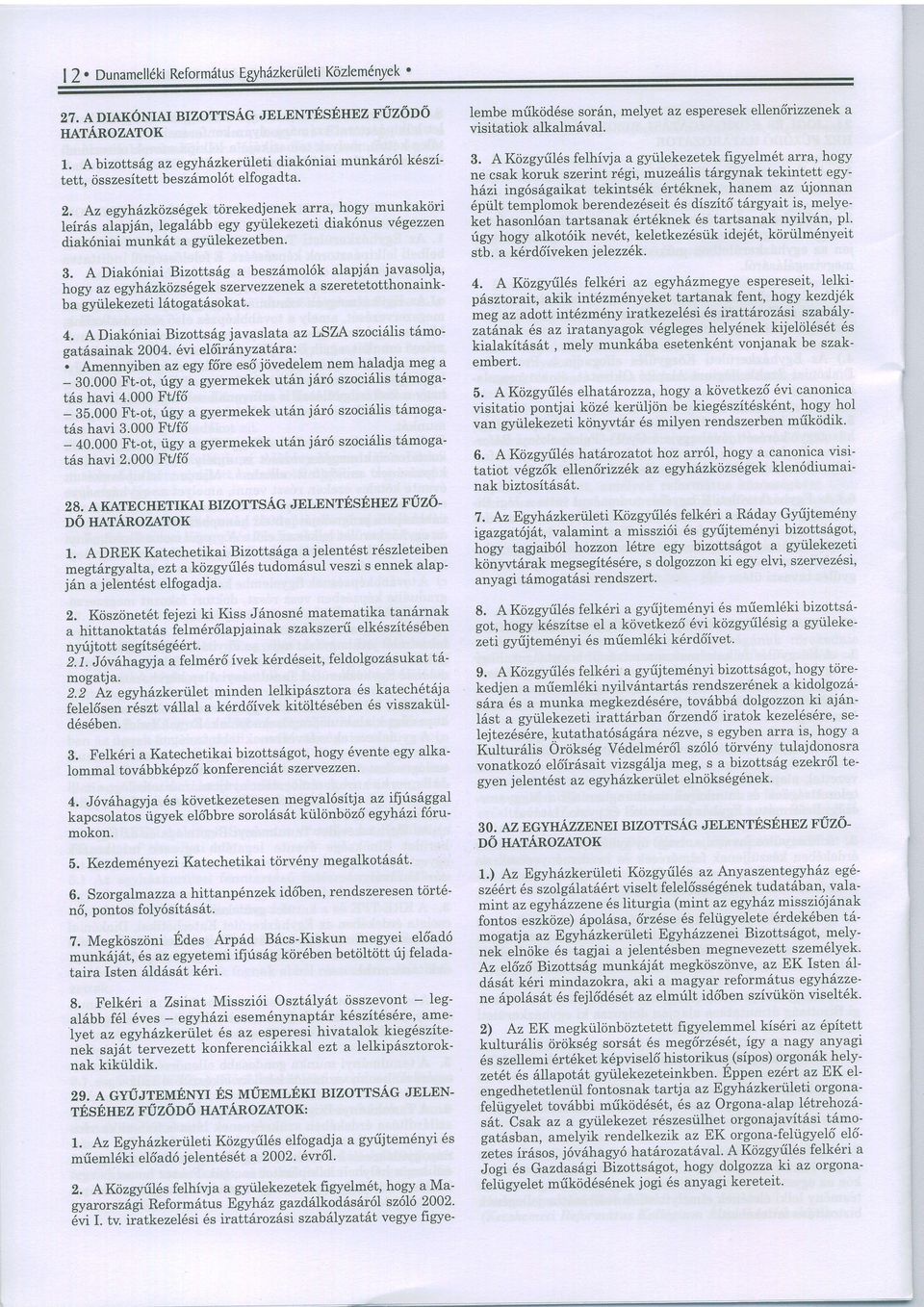 A Kcizgyiil6sfelhivja a gyiilekezetek figyelm6t arra, hogy ne csak koruk szerint r6gi, muze6list6rgynak tekintett egyh6zi ing6s6gaikat tekints6k 6rt6knek, hanem az rijonnan 6piilt