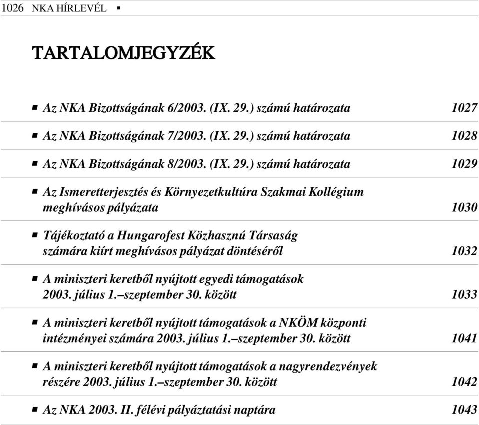 ) számú határozata 1028 Az NKA Bizottságának 8/2003. (IX. 29.