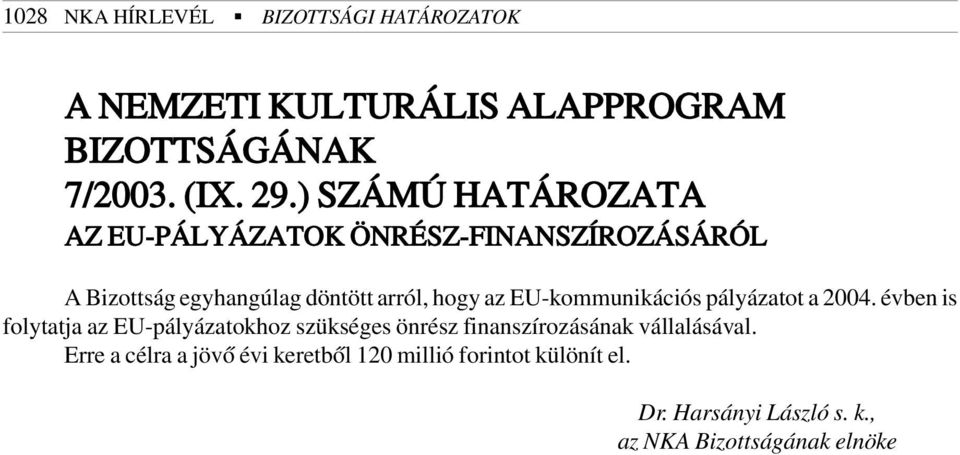 EU-kommunikációs pályázatot a 2004.