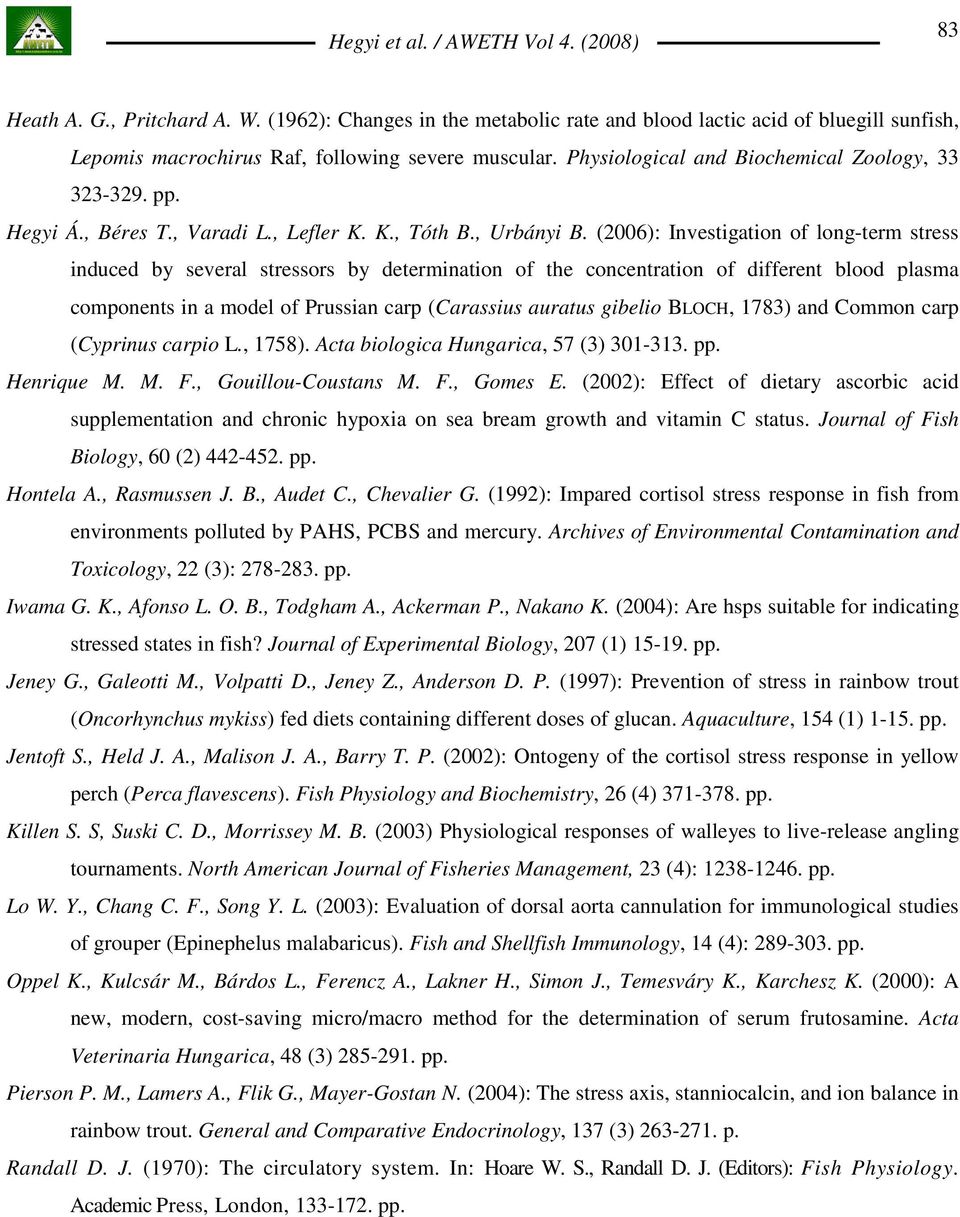 (2006): Investigation of long-term stress induced by several stressors by determination of the concentration of different blood plasma components in a model of Prussian carp (Carassius auratus