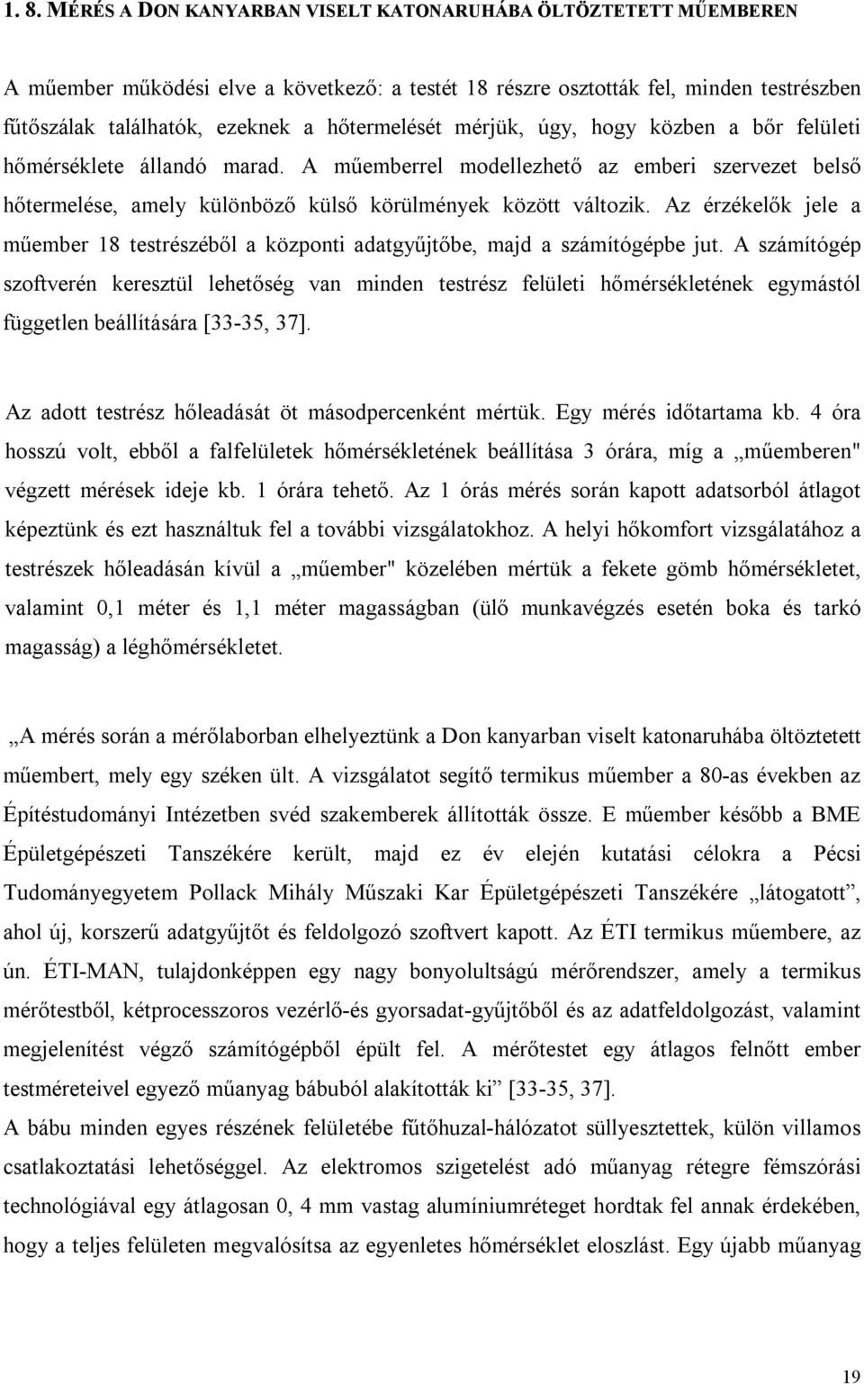 Az érzékelők jele a műember 18 testrészéből a központi adatgyűjtőbe, majd a számítógépbe jut.