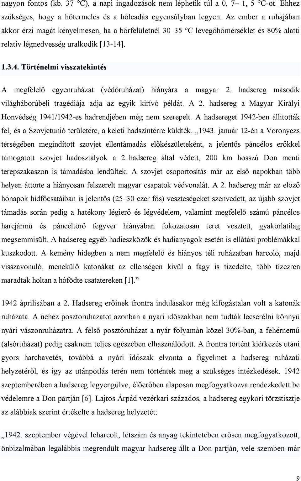 . 1.3.4. Történelmi visszatekintés A megfelelő egyenruházat (védőruházat) hiányára a magyar 2. hadsereg második világháborúbeli tragédiája adja az egyik kirívó példát. A 2.