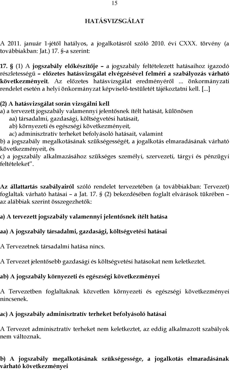 Az előzetes hatásvizsgálat eredményéről... önkormányzati rendelet esetén a helyi önkormányzat képviselő-testületét tájékoztatni kell. [.