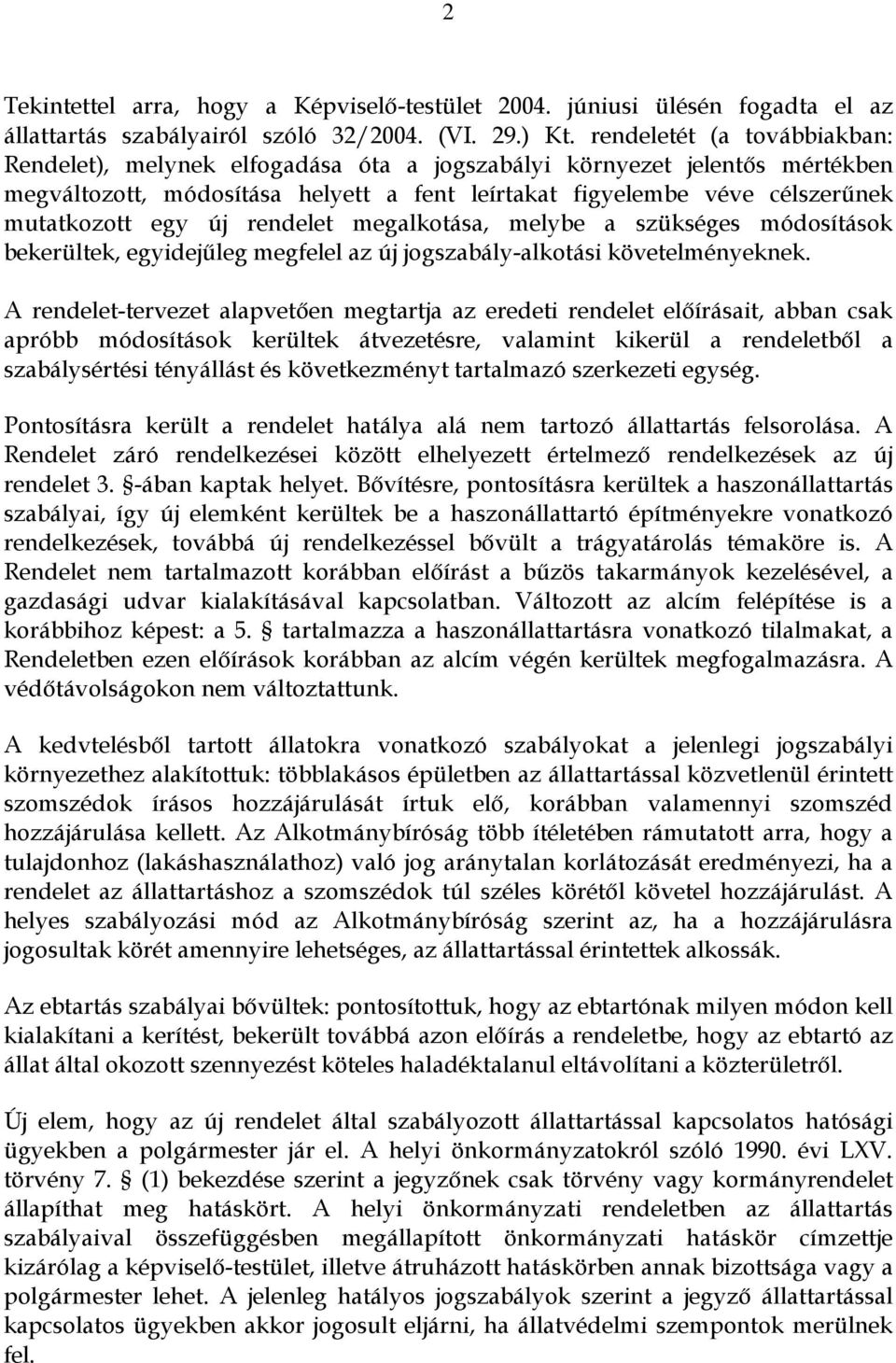 új rendelet megalkotása, melybe a szükséges módosítások bekerültek, egyidejűleg megfelel az új jogszabály-alkotási követelményeknek.