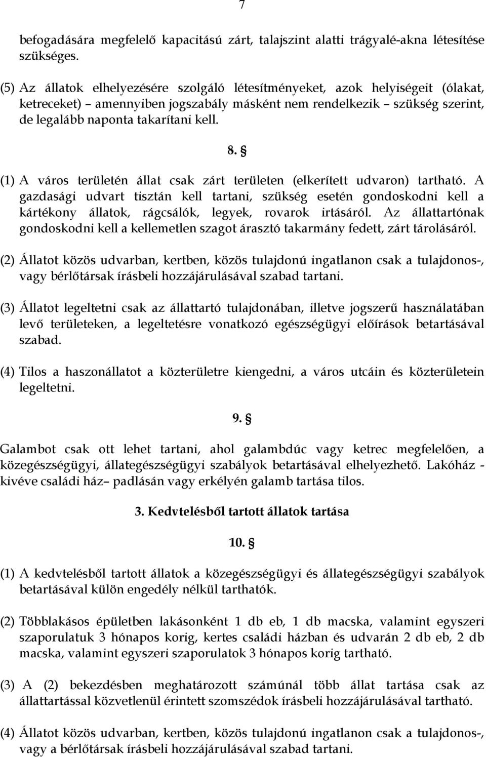 (1) A város területén állat csak zárt területen (elkerített udvaron) tartható.