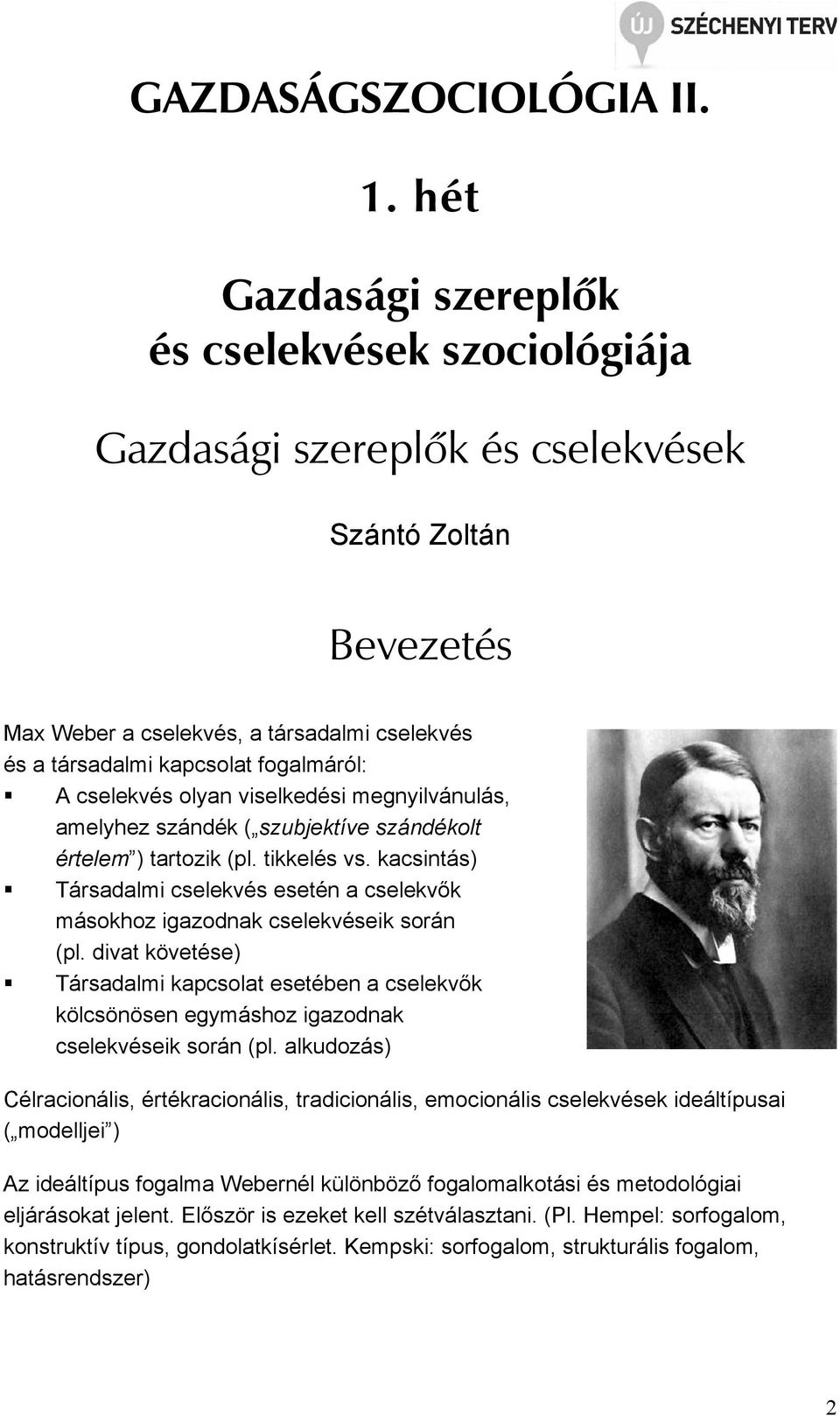 cselekvés olyan viselkedési megnyilvánulás, amelyhez szándék ( szubjektíve szándékolt értelem ) tartozik (pl. tikkelés vs.