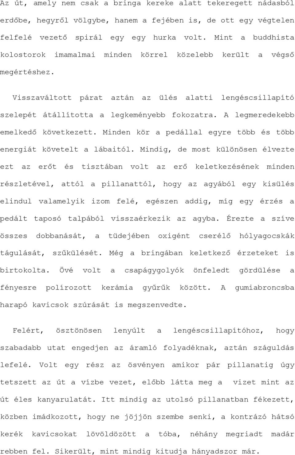 A legmeredekebb emelkedő következett. Minden kör a pedállal egyre több és több energiát követelt a lábaitól.