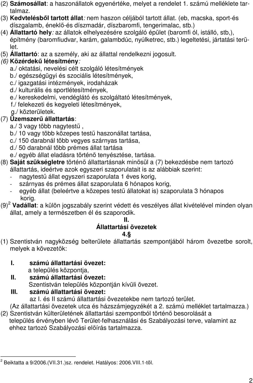 ) (4) Állattartó hely: az állatok elhelyezésére szolgáló épület (baromfi ól, istálló, stb,), építmény (baromfiudvar, karám, galambdúc, nyúlketrec, stb.) legeltetési, jártatási terület.