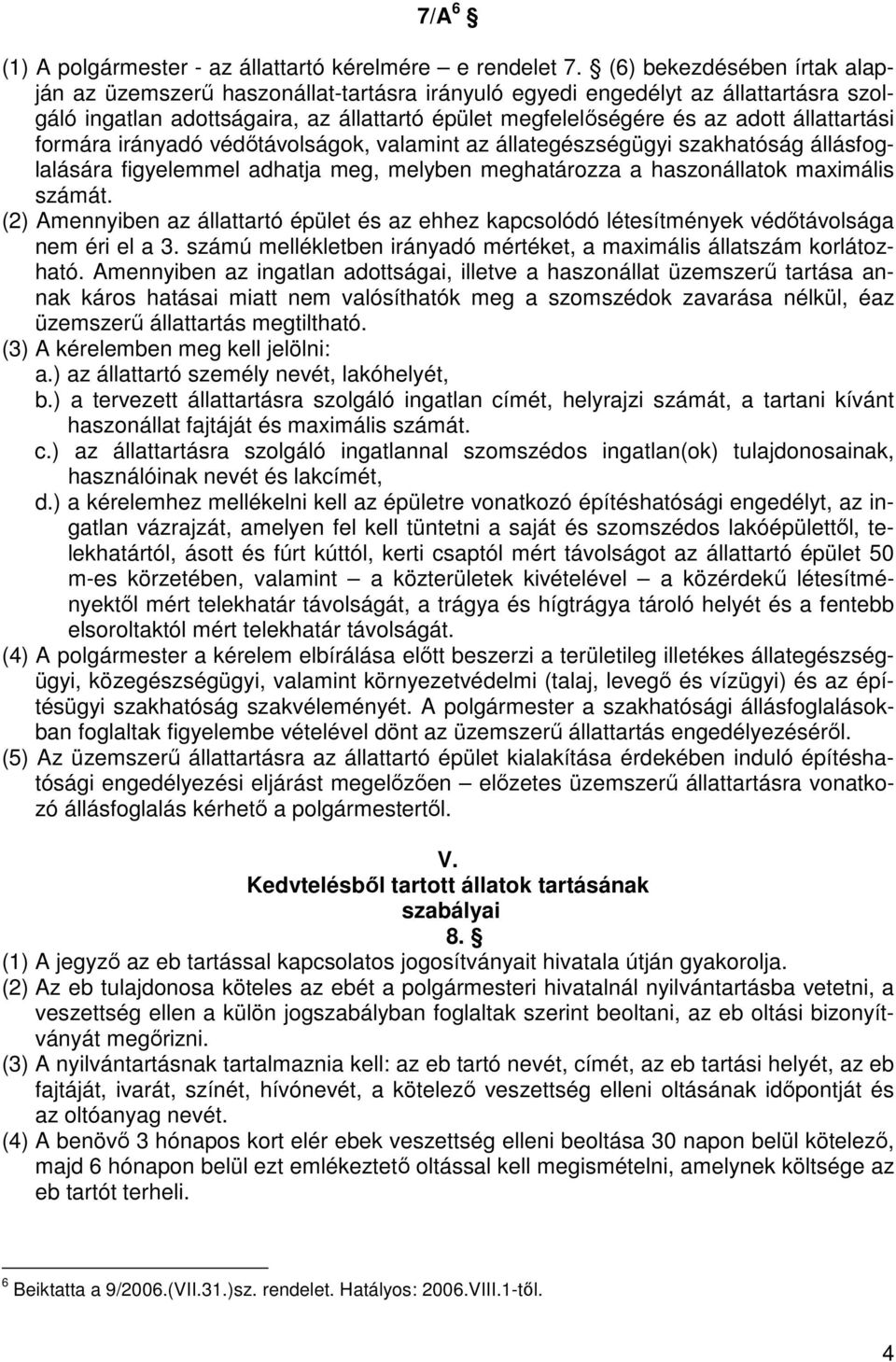 állattartási formára irányadó védıtávolságok, valamint az állategészségügyi szakhatóság állásfoglalására figyelemmel adhatja meg, melyben meghatározza a haszonállatok maximális számát.