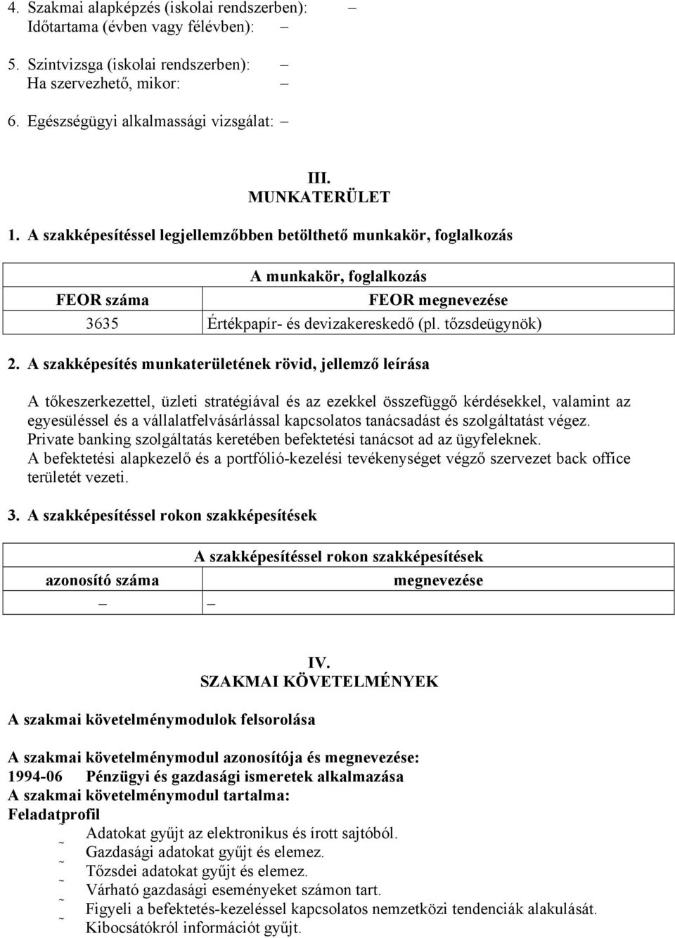 szakképesítés munkaterületének rövid, jellemző leírása tőkeszerkezettel, üzleti stratégiával és az ezekkel összefüggő kérdésekkel, valamint az egyesüléssel és a vállalatfelvásárlással kapcsolatos