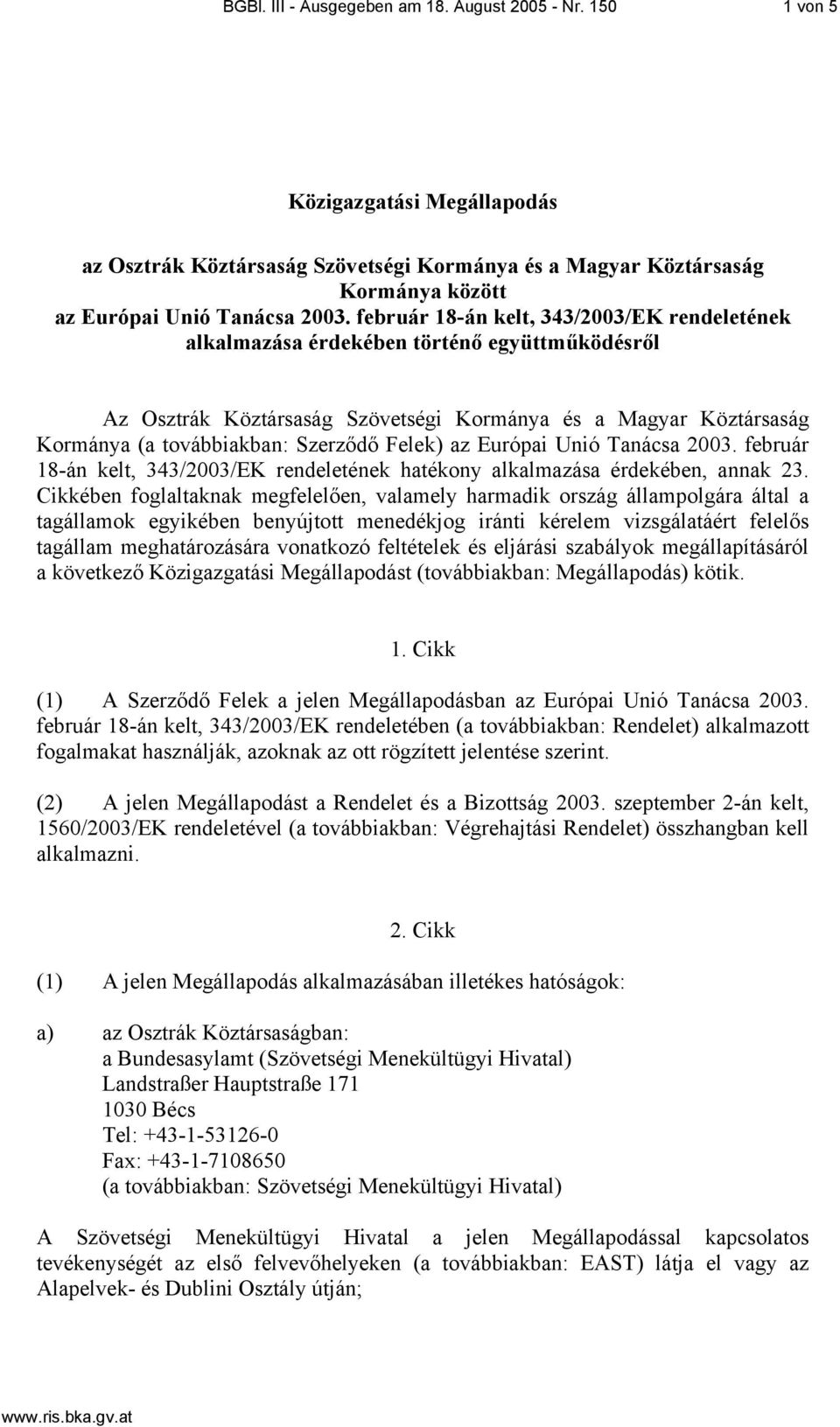 Felek) az Európai Unió Tanácsa 2003. február 18-án kelt, 343/2003/EK rendeletének hatékony alkalmazása érdekében, annak 23.