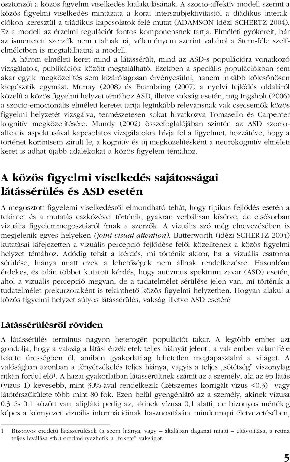 2004). Ez a modell az érzelmi regulációt fontos komponensnek tartja.