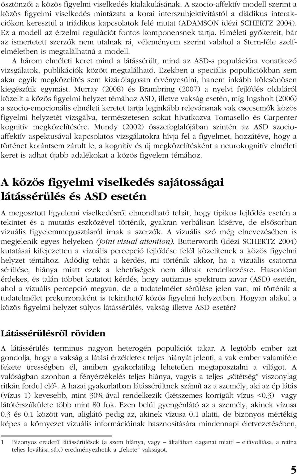 2004). Ez a modell az érzelmi regulációt fontos komponensnek tartja.