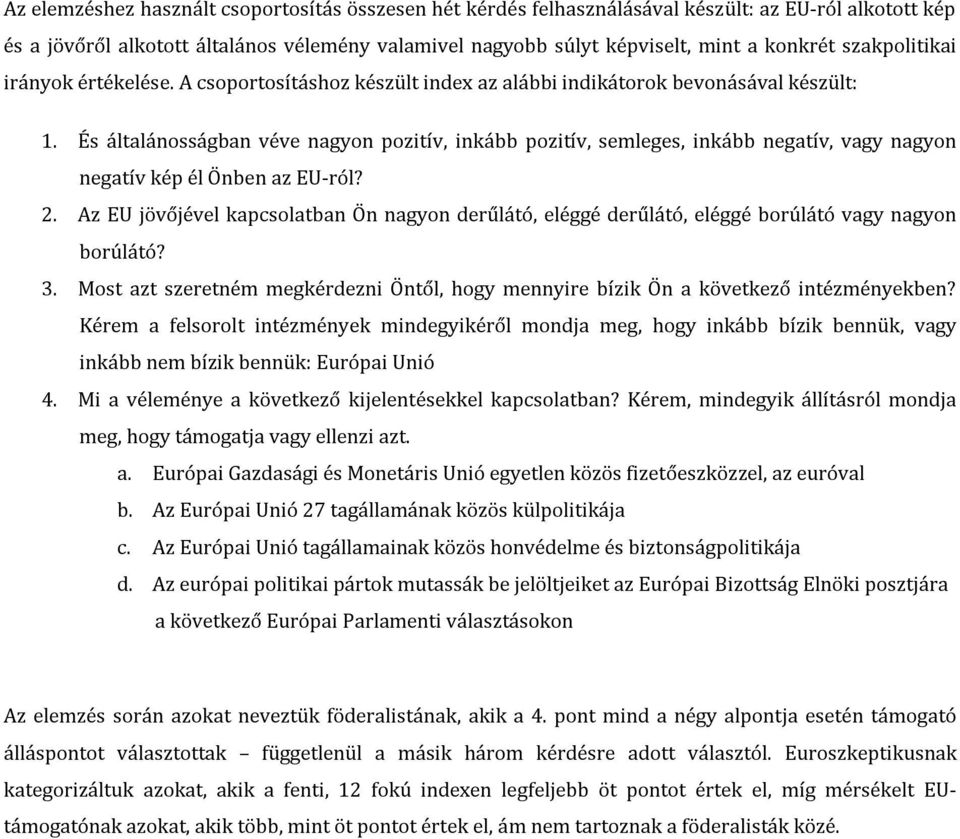 És általánosságban véve nagyon pozitív, inkább pozitív, semleges, inkább negatív, vagy nagyon negatív kép él Önben az EU-ról? 2.