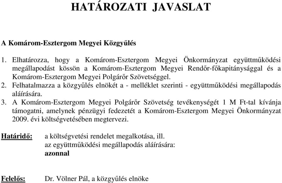 Polgárır Szövetséggel. 2. Felhatalmazza a közgyőlés elnökét a - melléklet szerinti - együttmőködési megállapodás aláírására. 3.