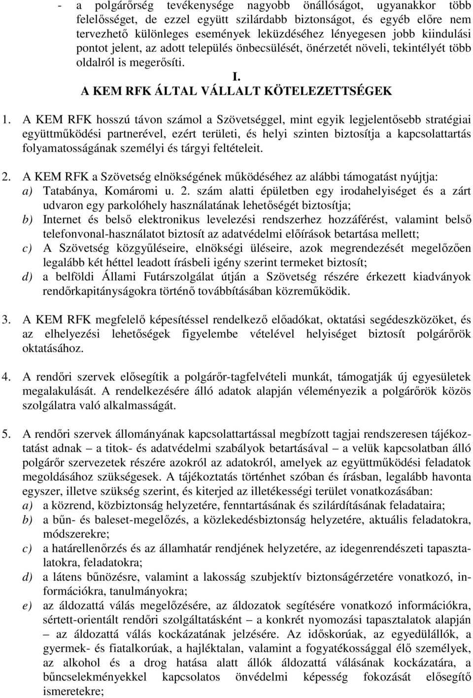 A KEM RFK hosszú távon számol a Szövetséggel, mint egyik legjelentısebb stratégiai együttmőködési partnerével, ezért területi, és helyi szinten biztosítja a kapcsolattartás folyamatosságának személyi